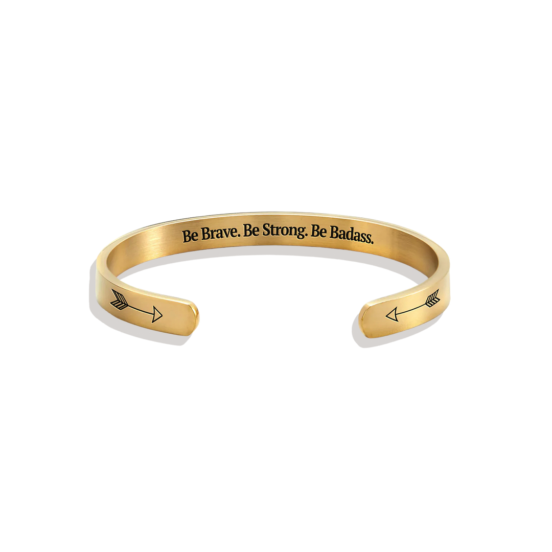 Be Brave. Be Strong. Be Badass. Cuff Bracelet