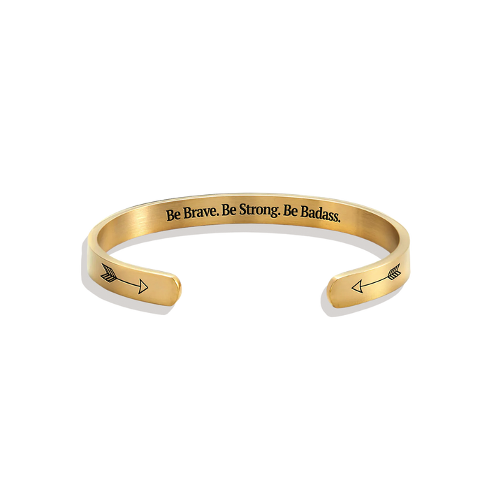 Be Brave. Be Strong. Be Badass. Cuff Bracelet