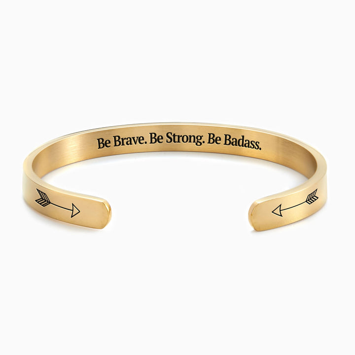 Be Brave. Be Strong. Be Badass. Cuff Bracelet